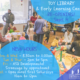 The Toy Library and Early Learning Center is re-opening with new hours on September 4th, offering developmental screenings by appointment on Fridays and open most first Saturdays. Full Text: TOY LIBRARY & Early Learning Center RE-OPENING! Sep+ 4 NEW HOURS Mon. & Wed. - 8:30am to 11:00am Tue, & Thur. - 2pm to 5pm Fri. - ASQ Developmental Screenings by appointment Sat. - Open most first Saturdays 10am to 12pm COMMUNITY RESOURCES FOR CHILDREN