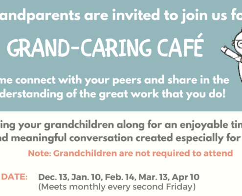Grandparents are invited to a monthly event, the Grand-Caring Café, to connect with their peers and have meaningful conversations with their grandchildren, although the grandchildren are not required to attend. Full Text: Grandparents are invited to join us for: GRAND-CARING CAFÉ Come connect with your peers and share in the understanding of the great work that you do! Bring your grandchildren along for an enjoyable time and meaningful conversation created especially for you. Note: Grandchildren are not required to attend DATE: Dec. 13, Jan. 10, Feb. 14, Mar. 13, Apr 10 (Meets monthly every second Friday)