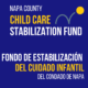 This image is promoting a fund to help stabilize child care services in Napa County. Full Text: NAPA COUNTY CHILD CARE STABILIZATION FUND FONDO DE ESTABILIZACIÓN DEL CUIDADO INFANTIL DEL CONDADO DE NAPA