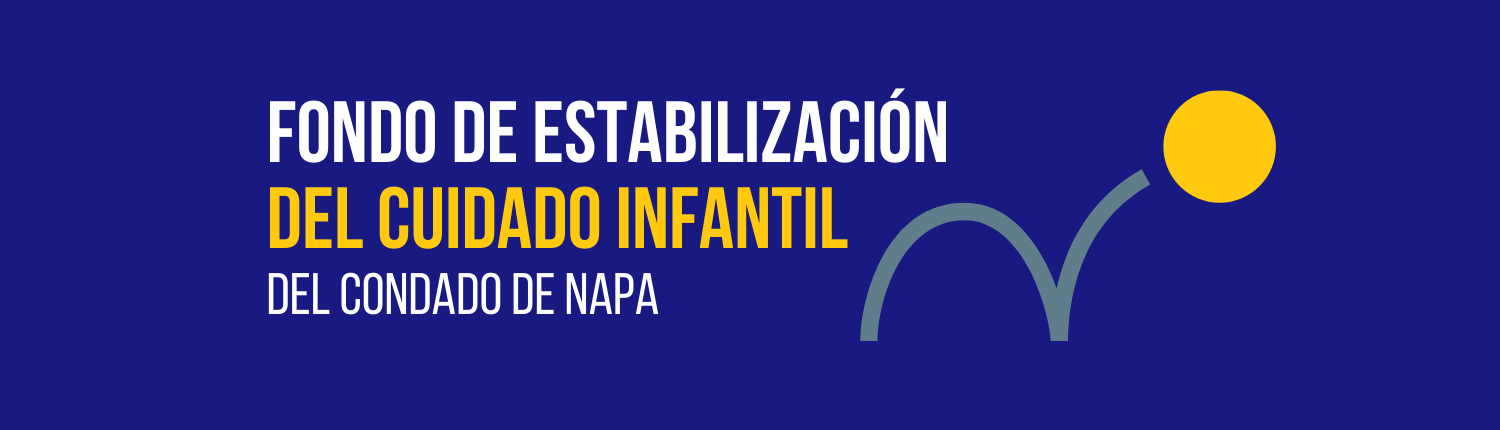 The image shows the County of Napa providing financial assistance to families for childcare expenses. Full Text: FONDO DE ESTABILIZACIÓN DEL CUIDADO INFANTIL DEL CONDADO DE NAPA
