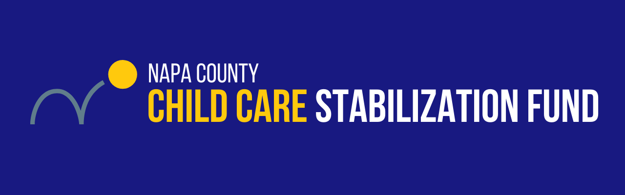The image shows a fund being established to provide financial support for child care services in Napa County. Full Text: NAPA COUNTY CHILD CARE STABILIZATION FUND