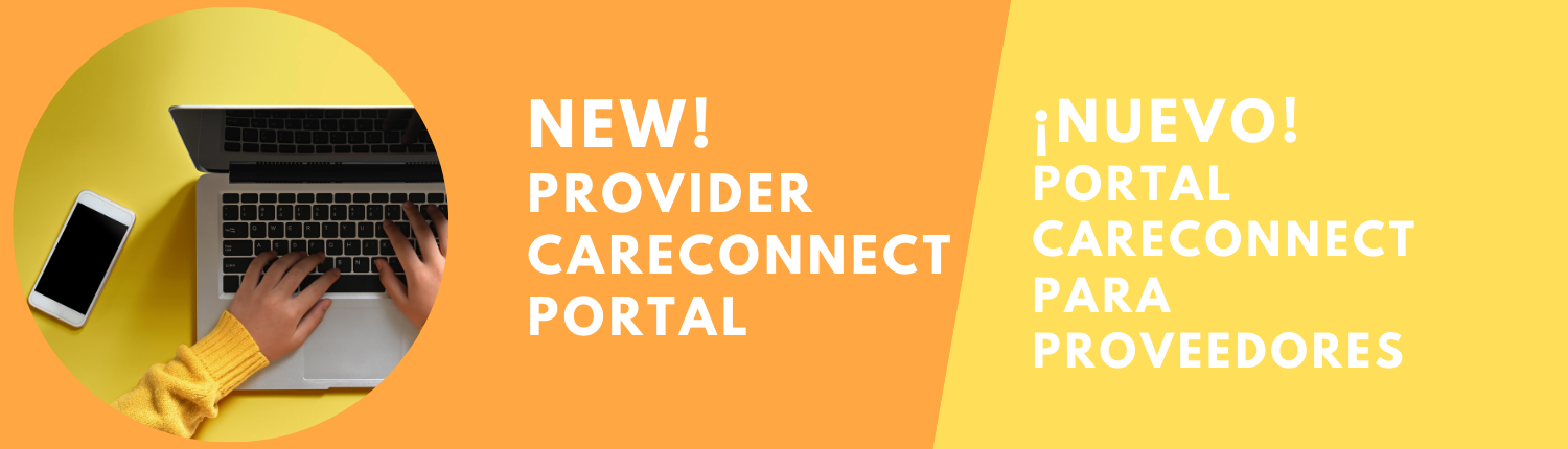 This image is introducing a new CareConnect Provider Portal for providers. Full Text: NEW! ¡NUEVO! PROVIDER PORTAL CARECONNECT CARECONNECT PORTAL PARA PROVEEDORES