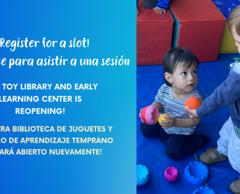 People are registering for a slot to attend a session at the reopening of the Toy Library and Early Learning Center. Full Text: Register for a slot! Regístrese para asistir a una sesión 224 OUR TOY LIBRARY AND EARLY LEARNING CENTER IS REOPENING! NUESTRA BIBLIOTECA DE JUGUETES Y CENTRO DE APRENDIZAJE TEMPRANO ESTARÁ ABIERTO NUEVAMENTE!