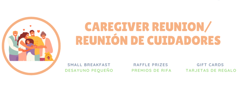 In this image, people are gathering for a Caregiver Reunion and participating in a small breakfast raffle with gift cards as prizes. Full Text: CAREGIVER REUNION/ REUNIÓN DE CUIDADORES SMALL BREAKFAST RAFFLE PRIZES GIFT CARDS DESAYUNO PEQUEÑO PREMIOS DE RIFA TARJETAS DE REGALO