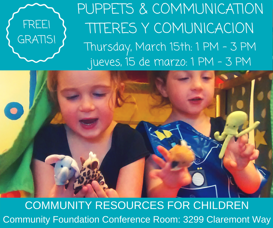 The image is of an event announcement for a free puppets and communication workshop for children at the Community Foundation Conference Room on Thursday, March 15th from 1 PM to 3 PM. Full Text: PUPPETS & COMMUNICATION FREE! TITERES Y COMUNICACION GRATIS! Thursday, March 15th: 1 PM - 3 PM jueves, 15 de marzo: 1 PM - 3 PM O COMMUNITY RESOURCES FOR CHILDREN Community Foundation Conference Room: 3299 Claremont Way