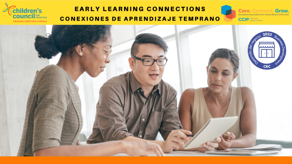 The image is promoting the strengthening of California's home-based child care through the CCIP Initiative Project 2023. Full Text: children's EARLY LEARNING CONNECTIONS Care. Connect. Grow. councilMM FRANCISCO CONEXIONES DE APRENDIZAJE TEMPRANO Strengthening California's Home-Based Child Care because child care matters CCIP Initiative Project 2023 Business Development Desarrollo del negocio CRC